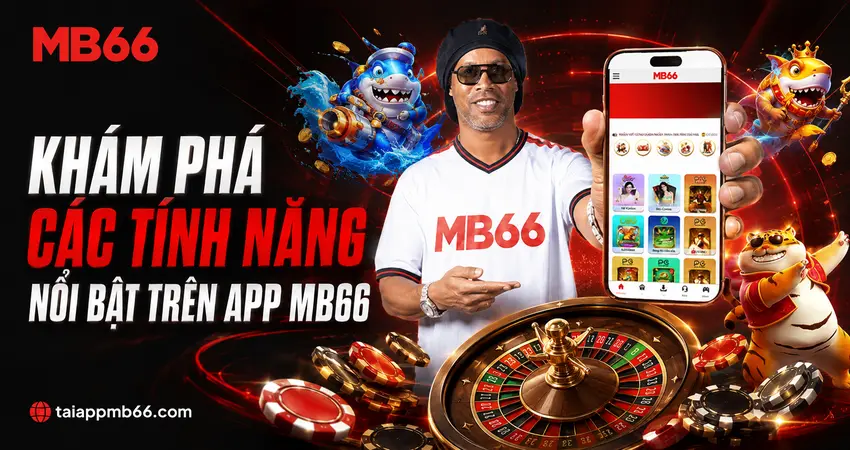 Khám Phá Các Tính Năng Nổi Bật Trên App MB66