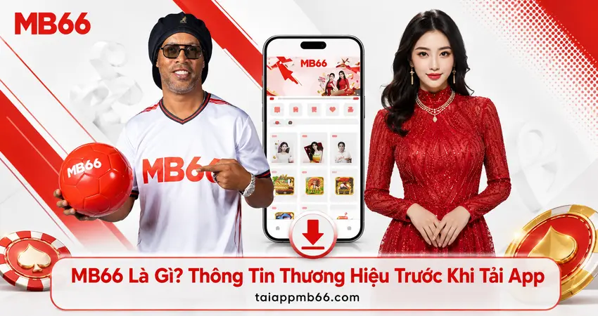 MB66 Là Gì? Thông Tin Thương Hiệu Trước Khi Tải App