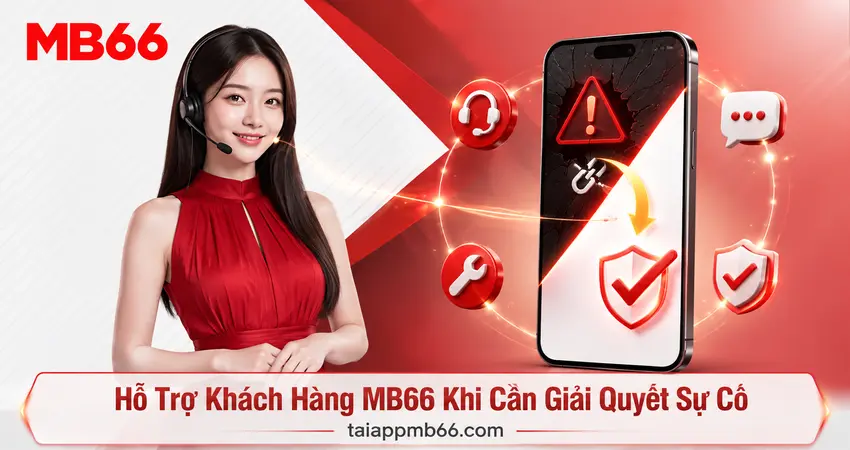 Hỗ Trợ Khách Hàng MB66 Khi Cần Giải Quyết Sự Cố